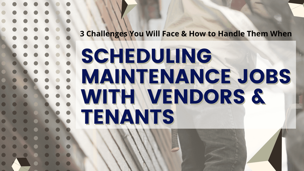 3 Challenges You Will Face & How to Handle Them When Scheduling Maintenance Jobs with Vendors & Tenants