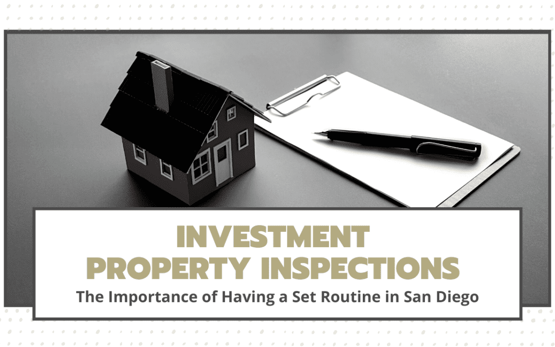 Investment Property Inspections | The Importance of Having a Set Routine in San Diego