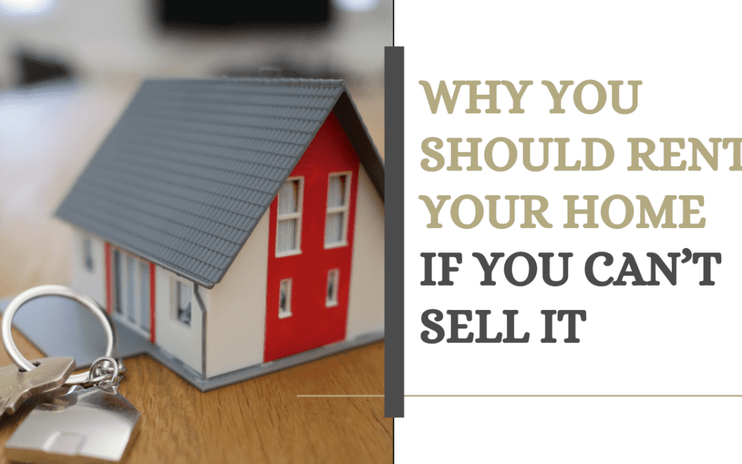 Why You Should Rent Your San Diego Home if You Can’t Sell it