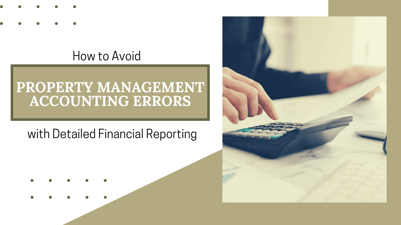 How to Avoid Property Management Accounting Errors with Detailed Financial Reporting