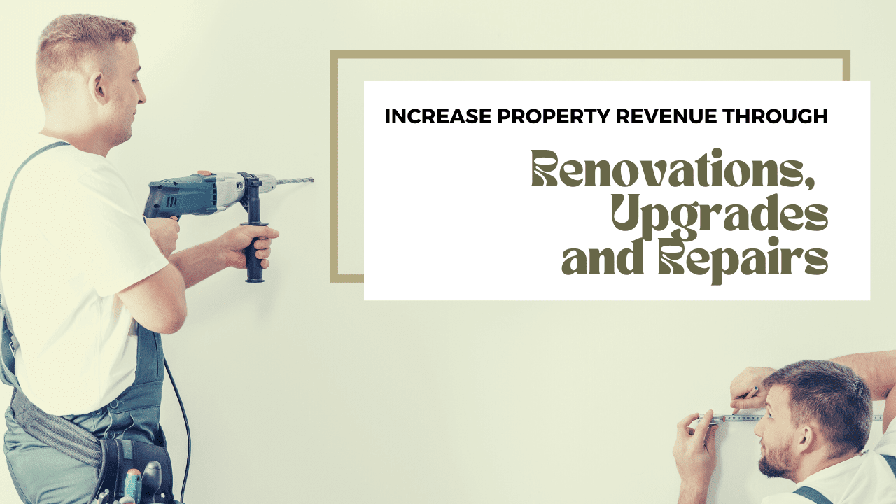 Increase Property Revenue through Renovations, Upgrades and Repairs