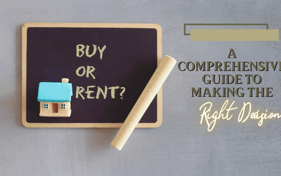 Buying vs. Renting: A Comprehensive Guide to Making the Right Decision