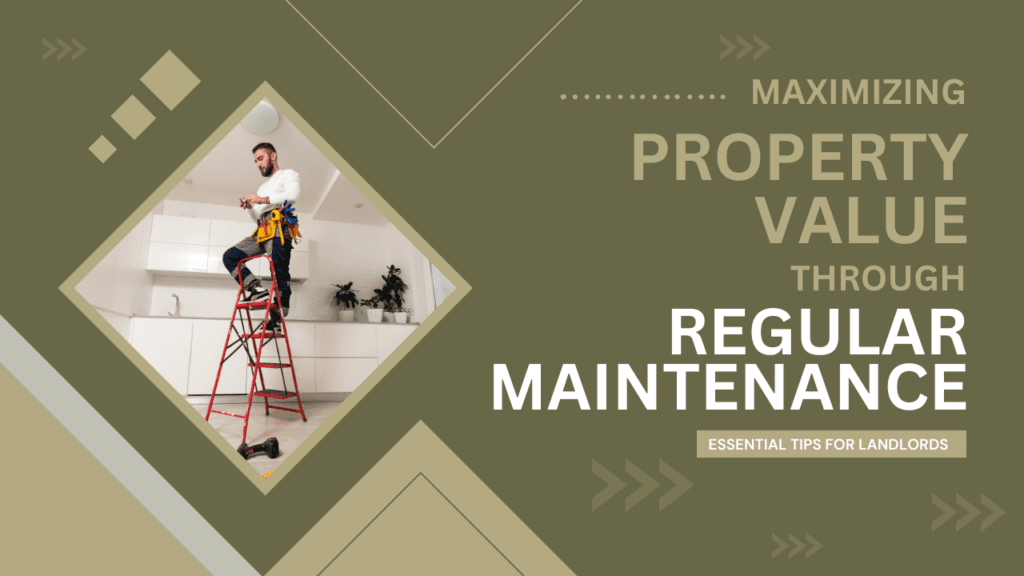 Maximizing Property Value through Regular Maintenance: Essential Tips for Landlords - Article Banner