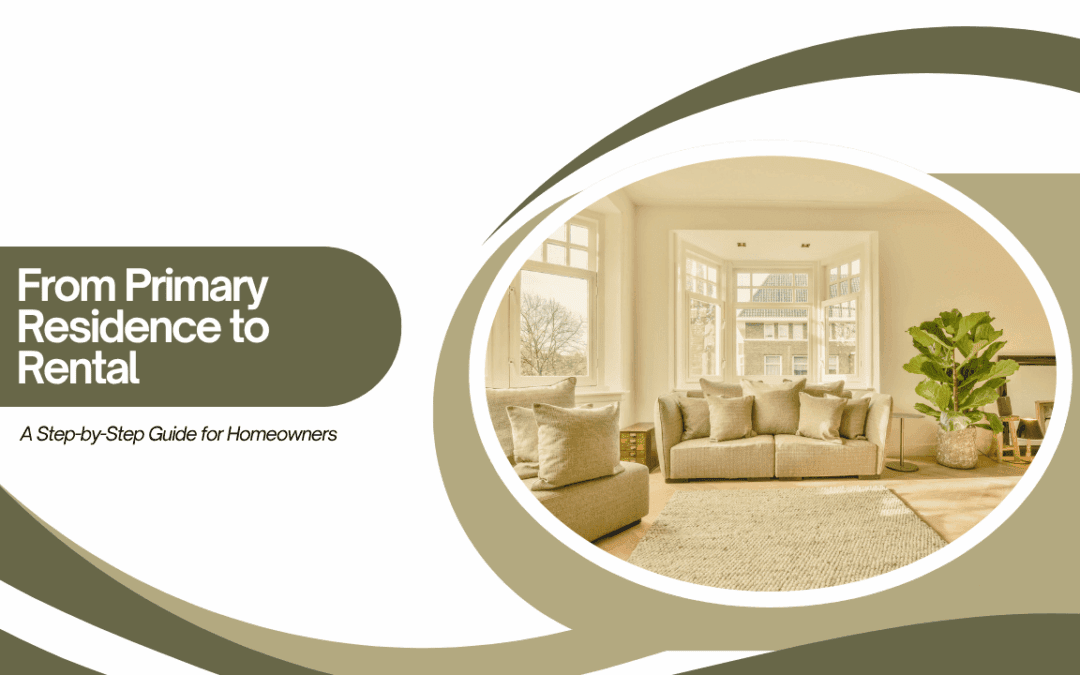 From Primary Residence to Rental: A Step-by-Step Guide for Homeowners