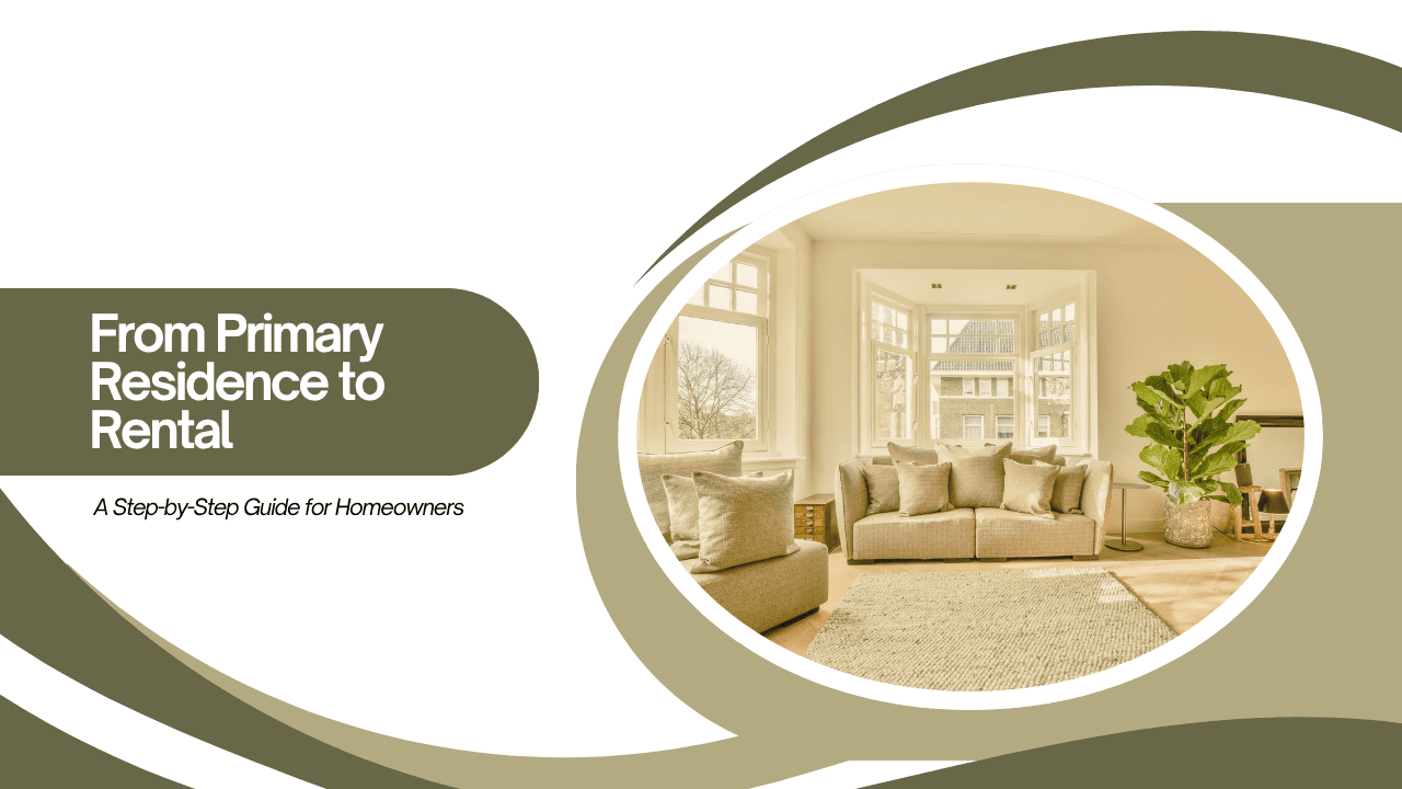 From Primary Residence to Rental: A Step-by-Step Guide for Homeowners